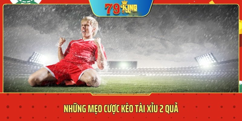 kèo tài xỉu 2 trái